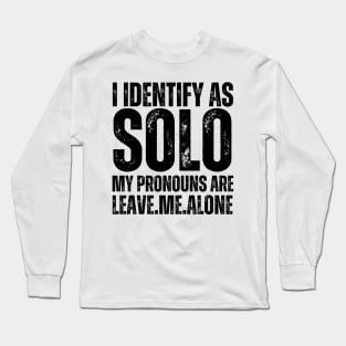 I Identify As Solo My Pronouns Are Leave Me Alone Long Sleeve T-Shirt